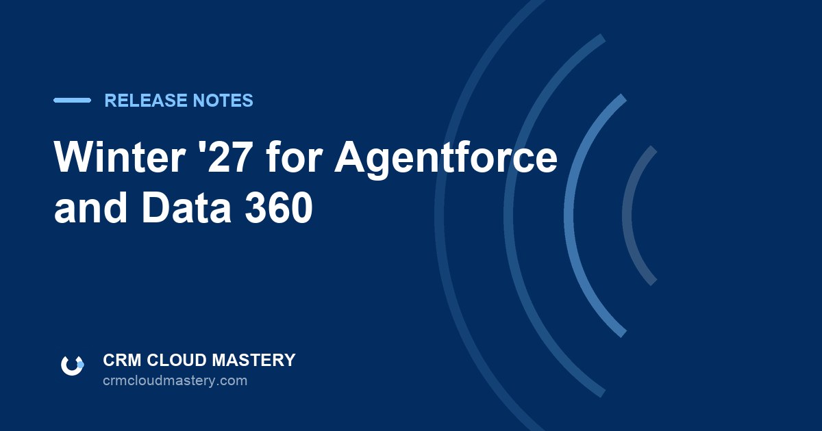 CRM Cloud Mastery article cover: Salesforce Winter '27 for Agentforce and Data 360